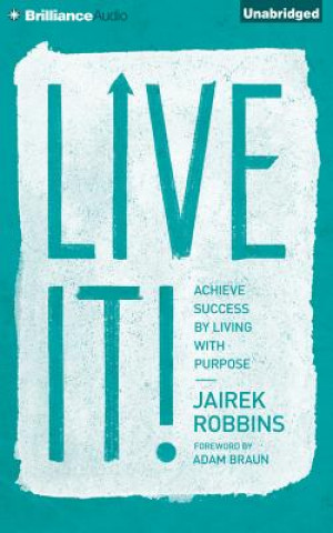 Audio Live It!: Achieve Success by Living with Purpose Jairek Robbins