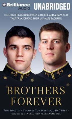 Hanganyagok Brothers Forever: The Enduring Bond Between a Marine and a Navy SEAL That Transcended Their Ultimate Sacrifice Tom Sileo