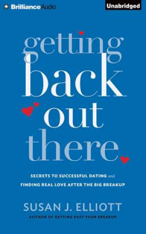 Audio Getting Back Out There: Secrets to Successful Dating and Finding Real Love After the Big Breakup Susan J. Elliott