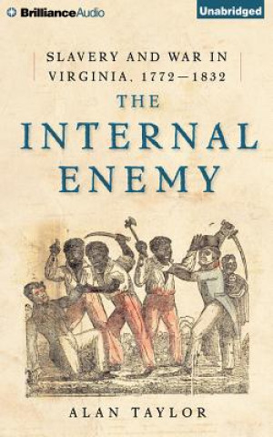 Audio The Internal Enemy: Slavery and War in Virginia, 1772-1832 Alan Taylor
