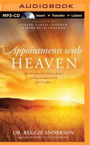 Digital Appointments with Heaven: The True Story of a Country Doctor's Healing Encounters with the Hereafter Reggie Anderson