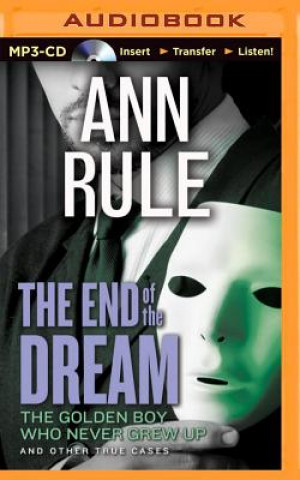 Digital The End of the Dream: The Golden Boy Who Never Grew Up and Other True Cases Ann Rule