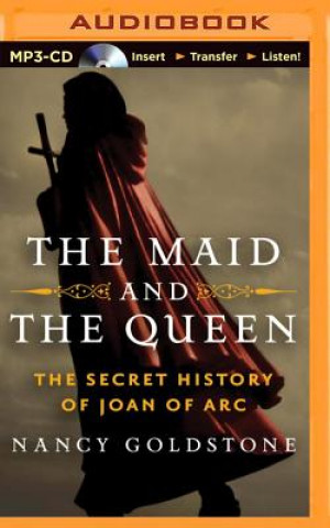 Digital The Maid and the Queen: The Secret History of Joan of Arc Nancy Goldstone