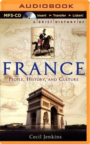 Digital A Brief History of France: An Introduction to the People, History and Culture Cecil Jenkins