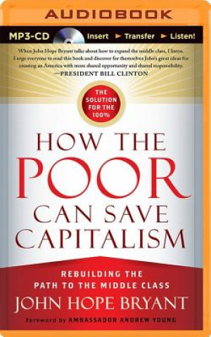 Digital How the Poor Can Save Capitalism: Rebuilding the Path to the Middle Class John Hope Bryant