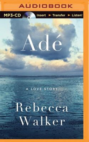 Digital Ade: A Love Story Rebecca Walker