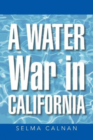 Carte Water War in California Selma Calnan