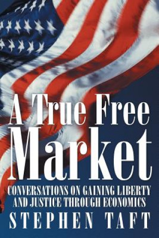Książka True Free Market Stephen Taft