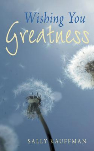Könyv Wishing You Greatness Sally Kauffman