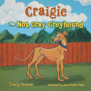 Книга Craigie The Not Gray Greyhound Tracy Branan