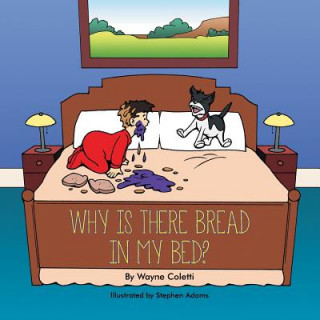 Carte Why Is There Bread in My Bed? Wayne Coletti