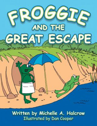 Kniha Froggie and the Great Escape Michelle a. Halcrow