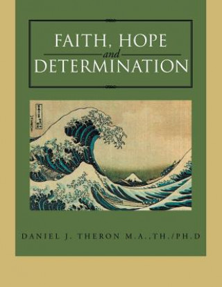 Kniha Faith, Hope and Determination Th Ph. D. Daniel J. Theron M. a.