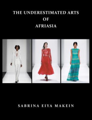 Carte UNDERESTIMATED ARTS Of AFRIASIA Sabrina Eiya Makein