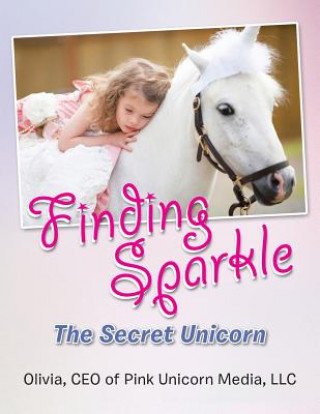 Książka Finding Sparkle Ceo of Pink Unicorn Media LLC Olivia