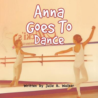 Kniha Anna Goes To Dance Julie a. Walker