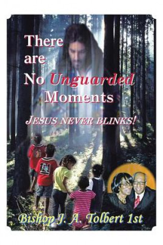 Kniha There Are No Unguarded Moments Bishop J. a. Tolbert 1st