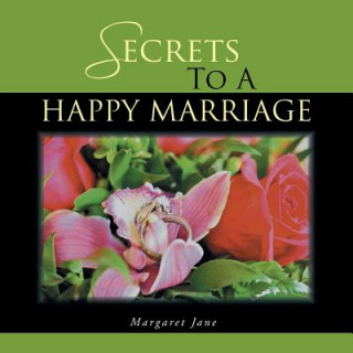 Könyv Secrets to a Happy Marriage Margaret Jane