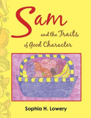 Könyv Sam and the Traits of Good Character Sophia H. Lowery