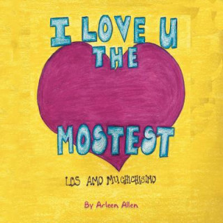 Kniha I Love You The Mostest Arleen Allen