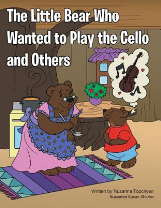 Книга Little Bear Who Wanted to Play the Cello and Others Ruzanna Topchyan