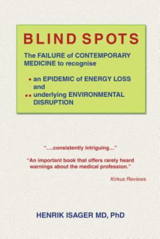 Книга Blind Spots: The Failure of Contemporary Medicine to Recognise an Epidemic of Energy Loss and Underlying Environmental Disruption Henrik Isager MD Phd