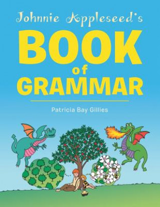 Kniha Johnnie Appleseed's Book of Grammar Patricia Bay Gillies