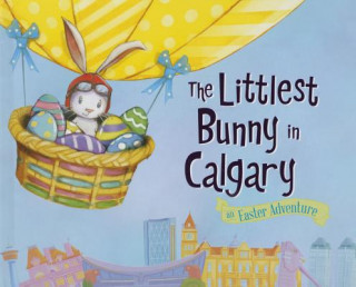 Knjiga The Littlest Bunny in Calgary: An Easter Adventure Lily Jacobs