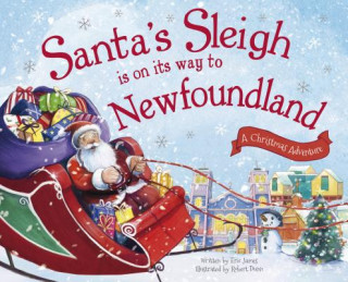 Kniha Santa's Sleigh Is on Its Way to Newfoundland: A Christmas Adventure Eric James