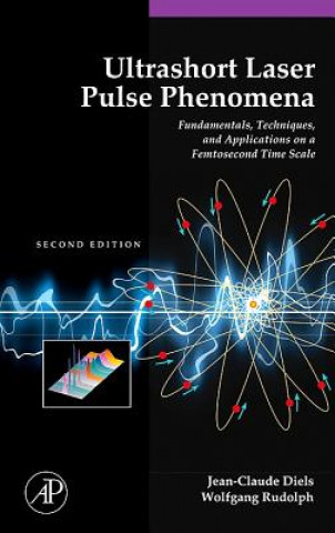 Könyv Ultrashort Laser Pulse Phenomena: Fundamentals, Techniques, and Applications on a Femtosecond Time Scale Jean-Claude Diels
