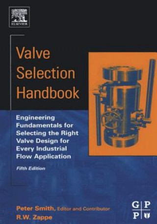 Książka Valve Selection Handbook: Engineering Fundamentals for Selecting the Right Valve Design for Every Industrial Flow Application Peter Smith