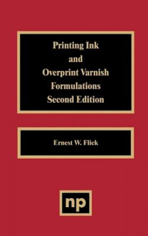 Könyv Printing Ink and Overprint Varnish Formulations, 2nd Edition Ernest W. Flick