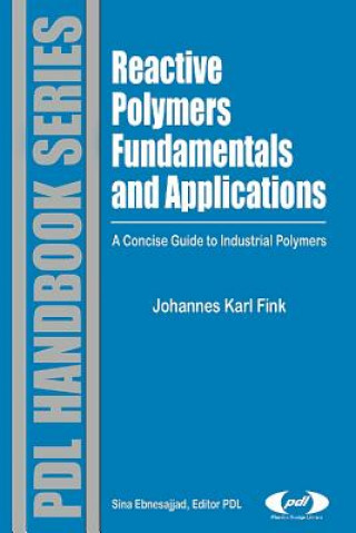 Carte Reactive Polymers Fundamentals and Applications: A Concise Guide to Industrial Polymers Johannes Karl Fink