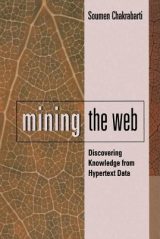 Kniha Mining the Web: Discovering Knowledge from Hypertext Data Soumen Chakrabarti