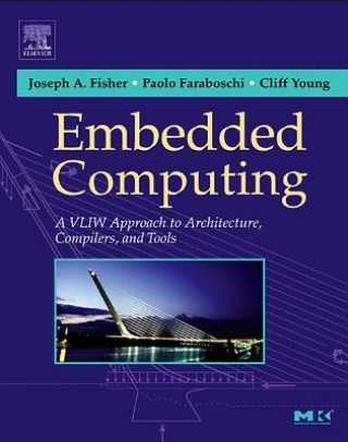 Kniha Embedded Computing: A Vliw Approach to Architecture, Compilers and Tools Joseph A. Fisher