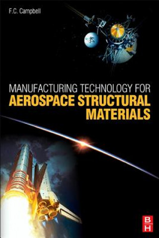 Kniha Manufacturing Technology for Aerospace Structural Materials Flake C. Campbell Jr