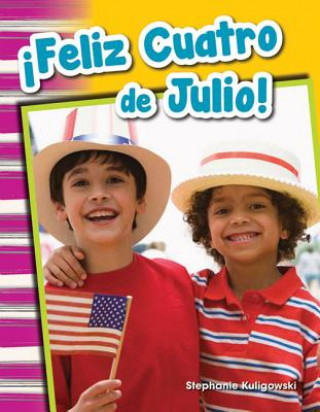 Könyv Feliz Cuatro de Julio! (Happy Fourth of July!) (Spanish Version) (Grade 1) Stephanie Kuligowski