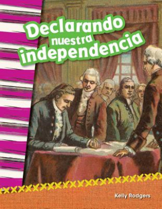 Könyv Declarando Nuestra Independencia (Declaring Our Independence) (Spanish Version) (Grade 2) Joanne Mattern