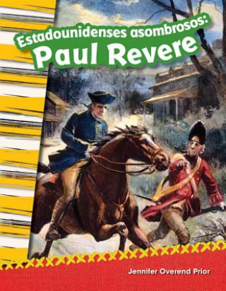 Carte Estadounidenses Asombrosos: Paul Revere (Amazing Americans: Paul Revere) (Spanish Version) (Grade 2) Sandy Phan