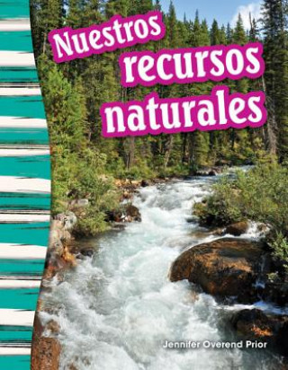 Carte Nuestros Recursos Naturales (Our Natural Resources) (Spanish Version) (Grade 3) Shelly Buchanan