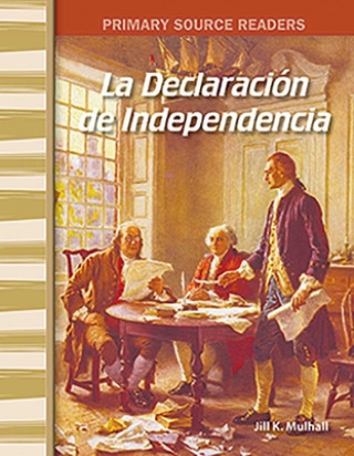 Könyv La Declaracion de La Independencia (the Declaration of Independence) (Spanish Version) (Early America) Jill Mulhall