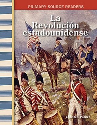 Könyv La Revolucion Estadounidense (the American Revolution) (Spanish Version) (Early America) Christi Parker