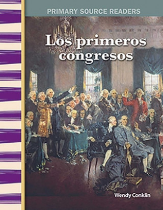 Könyv Los Primeros Congresos (Early Congresses) (Spanish Version) (Early America) Wendy Conklin