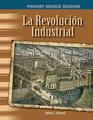 Kniha Revolucion Industrial (Industrial Revolution) (Spanish Version) (the 20th Century) Debra Housel