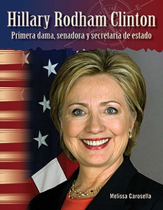 Carte Hillary Rodham Clinton: Primera Dama, Senadora y Secretaria de Estado (Hillary Rodham Clinton: First Lady, Senator, and Secretary of State) (S Melissa Carosella