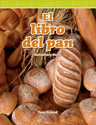 Kniha El Libro del Pan (the Bread Book) (Spanish Version) (Level 4): Multiplicar y Dividir (Multiplying and Dividing) Tony Hyland