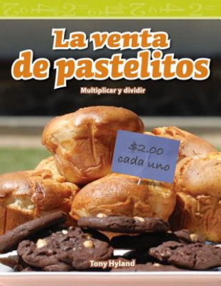 Książka La Venta de Pastelitos (the Bake Sale) (Spanish Version) (Level 4): Multiplicar y Dividir (Multiplying and Dividing) Tony Hyland