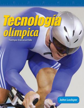 Kniha Tecnologia Olimpica (Olympic Technology) (Spanish Version) (Level 4): Tiempo Transcurrido (Elapsed Time) John Lockyer