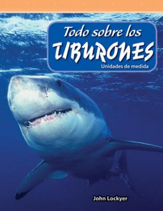 Book Todo Sobre Los Tiburones (All about Sharks) (Spanish Version) (Level 4): Unidades de Medida (Units of Measure) John Lockyer