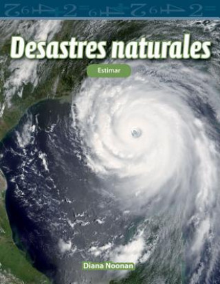 Kniha Desastres Naturales (Natural Disasters) (Spanish Version) (Level 4): Estimar (Estimating) Diana Noonan